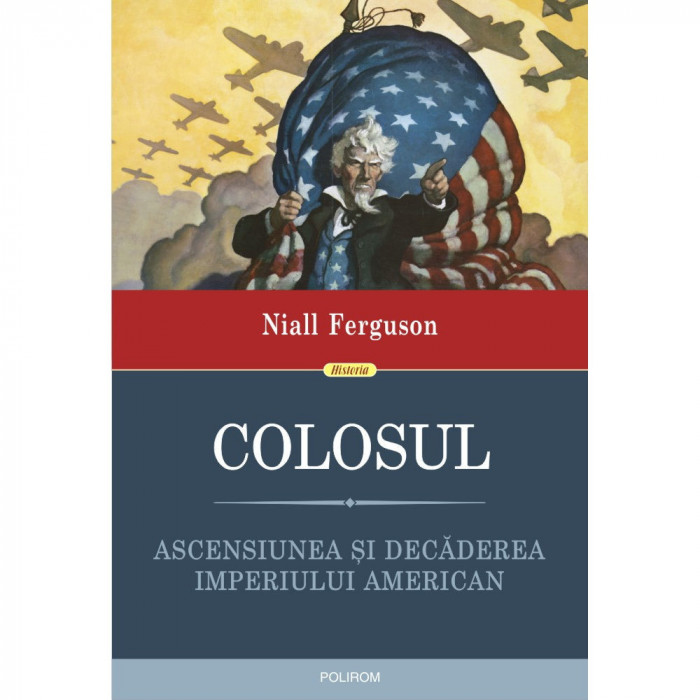 Colosul. Ascensiunea si decaderea imperiului american, Niall Ferguson