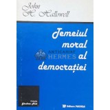 Temeiul moral al democratiei - John H. Hallowell - 1973