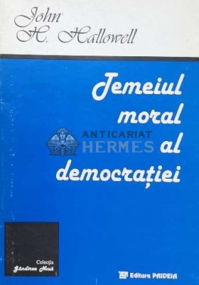 Temeiul moral al democratiei - 1973 - John H. Hallowell (N28) foto