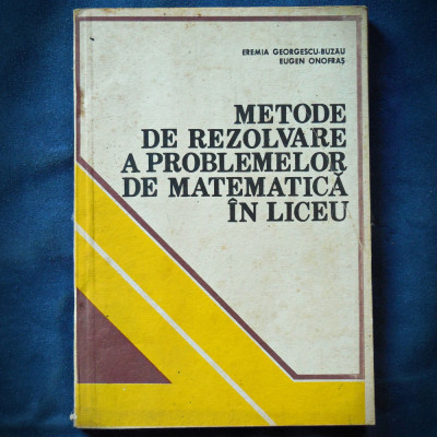 METODE DE REZOLVAREA A PROBLEMELOR DE MATEMATICA IN LICEU - EREMIA GEORGESCU foto