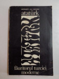 ATATURK , FAURITORUL TURCIEI MODERNE de MEHMET ALI EKREM , 1969