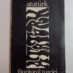 ATATURK , FAURITORUL TURCIEI MODERNE de MEHMET ALI EKREM , 1969