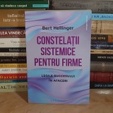 BERT HELLINGER - CONSTELATII SISTEMICE PENTRU FIRME : LEGILE SUCCESULUI IN AFACERI , 2023 *