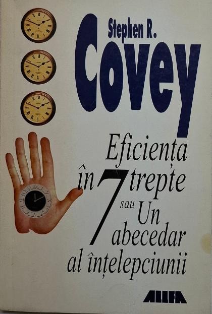 Eficienta in trepte sau Un abecedar al intelepciunii &ndash; Stephen R. Covey