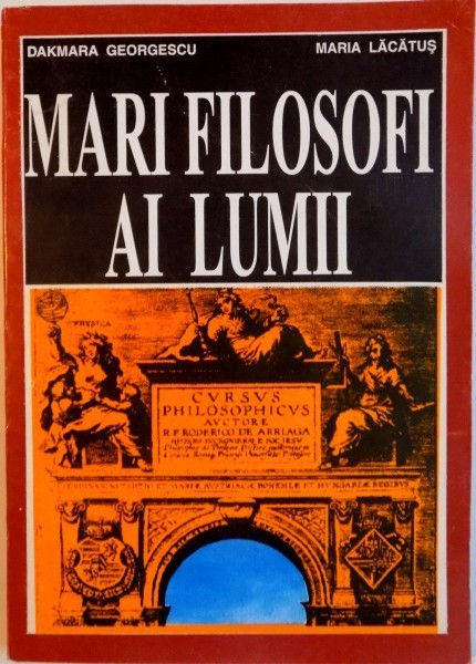 MARI FILOSOFI AI LUMII de DAKMARA GEORGESCU, MARIA LACATUS, 1995 * PREZINTA SUBLINIERI