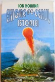 ENIGME PE CERUL ISTORIEI de ION HOBANA , EDITIA A DOUA REVAZUTA SI ADAUGITA