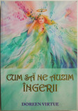 Cum sa ne auzim ingerii &ndash; Doreen Virtue