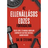 Az ellen&aacute;ll&aacute;sos edz&eacute;s forradalma - &Eacute;gess zs&iacute;rt, &eacute;s maradj kortalan csup&aacute;n heti 60 perc edz&eacute;ssel, kardi&oacute; n&eacute;lk&uuml;l! - Sal Di Stefano