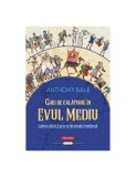 Ghid de calatorie in Evul Mediu. Lumea vazuta prin ochii omului medieval, Anthony Bale