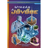 Utaz&aacute;s a j&ouml;vőbe - K&eacute;pes ismeretterjeszt&eacute;s gyerekeknek