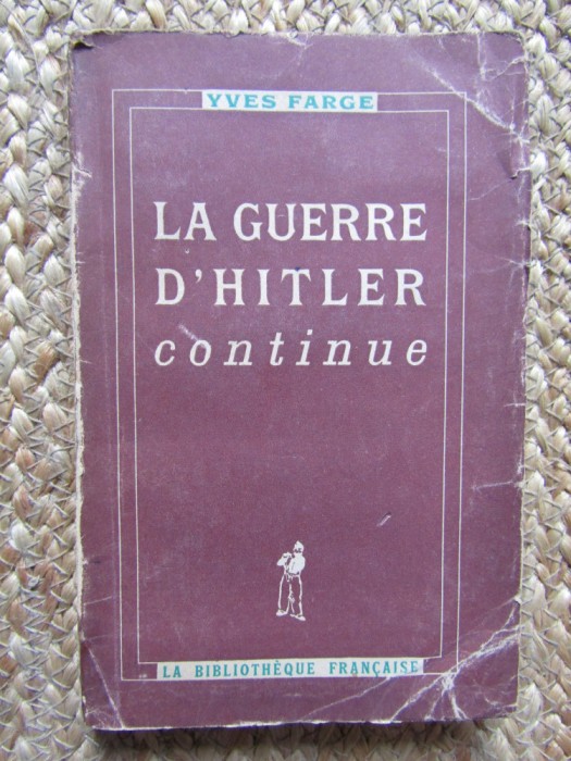 LA GUERRE D HITLER CONTINUE - YVES FARGE