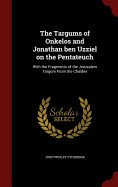 The Targums of Onkelos and Jonathan Ben Uzziel on the Pentateuch: With the Fragments of the Jerusalem Targum from the Chaldee foto
