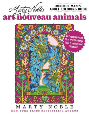 Marty Noble&amp;#039;s Mindful Mazes Adult Coloring Book: Art Nouveau Animals: 48 Engaging Mazes That Will Challenge Your Creativity and Wisdom! foto