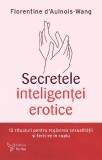 Cumpara ieftin Secretele Inteligentei Erotice,Florentine D Aulnois-Wang - Editura For You