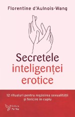 Secretele Inteligentei Erotice,Florentine D Aulnois-Wang - Editura For You foto