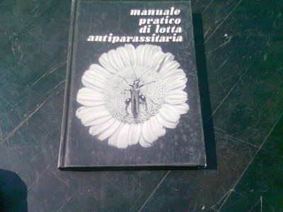 MANUALE PRATICO DI LOTTA ANTIPARASSITARIA (CARTE IN LIMBA ITALIANA) foto