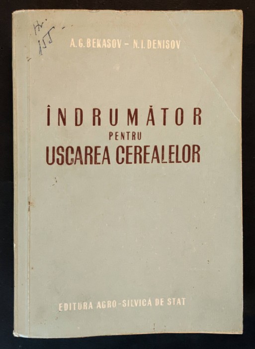 INDRUMATOR pentru USCAREA CEREALELOR Tiraj 1100ex 448pag A.G Bekasov N.I Denisov
