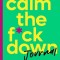 Calm the F*ck Down Journal: Practical Ways to Manage Anxiety and Take Control of Your Life