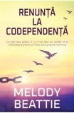 Renunta la codependenta - Melody Beattie