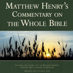 Matthew Henry's Commentary on the Whole Bible: Complete and Unabridged