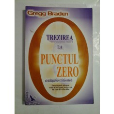 TREZIREA LA PUNCTUL ZERO - O INITIERE COLECTIVA - GREGG BRADEN