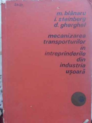 MECANIZAREA TRANSPORTURILOR IN INTREPRINDERILE DIN INDUSTRIA USOARA-M. BLANARU, I. STEINBERG, D. GHERGHEL foto