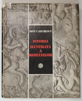 Istoria Ilustrata a romanilor-Dinu C. Giurescu,Buc. 1981 foto