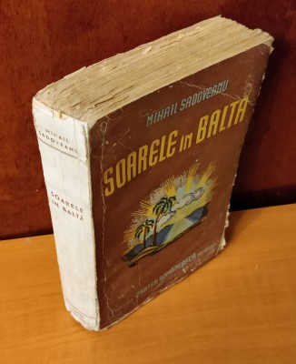 Mihail Sadoveanu - Soarele &amp;icirc;n baltă (Ed. Cartea Rom&amp;acirc;nească - 1947) foto