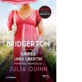 Bridgerton. Iubirea unui libertin. Povestea Francescai. Volumul 6 - Julia Quinn, Elena Arhire
