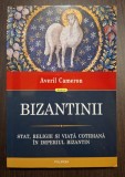 BIZANTINII - STAT, RELIGIE SI VIATA COTIDIANA IN IMPERIUL BIZANTIN - AVERIL CAMERON