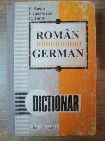 DICTIONAR ROMAN - GERMAN de E. SAVIN , I. LAZARESCU , K. TANTU , Bucuresti 1995