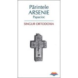 Singur Ortodoxia - arhim. Arsenie Papacioc