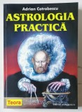 ASTROLOGIA PRACTICA de ADRIAN COTROBESCU , 1999 * EDITIE BROSATA * EDITURA TEORA