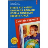STIINTE ALE NATURII, GEOGRAFIA ROMANIEI, ISTORIA ROMANILOR, EDUCATIE CIVICA. CLASA A IV-A CAIET DE EVALUARE-239997