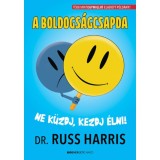 A boldogs&aacute;gcsapda - Ne k&uuml;zdj, kezdj &eacute;lni! - Dr. Russ Harris
