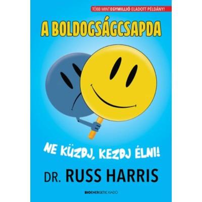 A boldogs&amp;aacute;gcsapda - Ne k&amp;uuml;zdj, kezdj &amp;eacute;lni! - Dr. Russ Harris foto