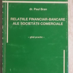 Paul Bran - Relatiile financiar-bancare ale societatii comerciale, ghid practic
