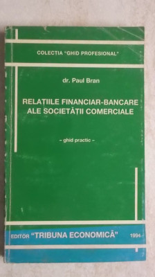 Paul Bran - Relatiile financiar-bancare ale societatii comerciale, ghid practic foto