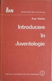 Introducere in Juventologie, Fred Mahler, 1982, Editura Stiintifica, Sociologie, Limba Romana, Hardcover