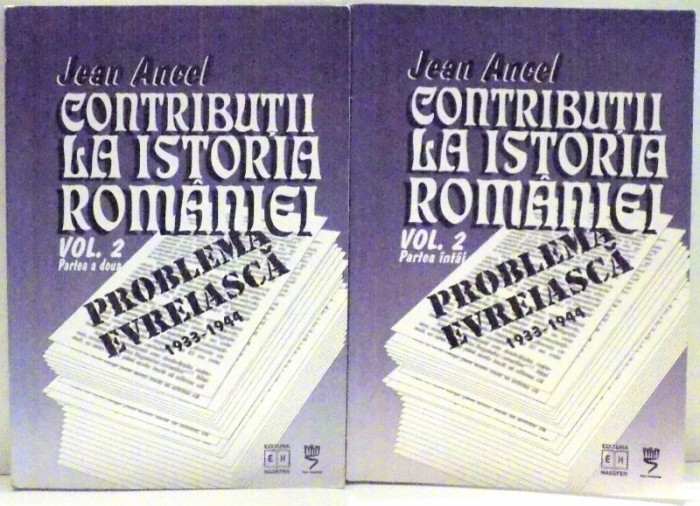 CONTRIBUTII LA ISTORIA ROMANIEI , VOLUMUL II , PARTILE I - II de JEAN ANCEL , 2003