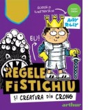 Regele Fistichiu si Creatura din Crong - Andy Riley, Felicia Irimia