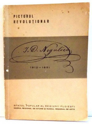 PICTORUL REVOLUTIONAR I. D. NEGULICI, 1812-1851 de LUCIA DRACOPOL ISPIR , 1962 foto