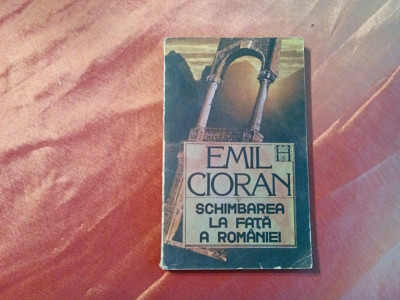 EMIL CIORAN - Schimbarea la Fata a Romaniei - Editura Humanitas, 1990, 208 p. foto