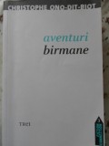 Aventuri Birmane - Christophe Ono-dit-Biot, Editura Trei, 2009, Fiction Connection, Roman, 414 pagini