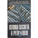 ISTORIA SECRETA A PETROLULUI 1859-1984-JACQUES DE LAUNAY, JEAN-MICHEL CHARLIER-224286