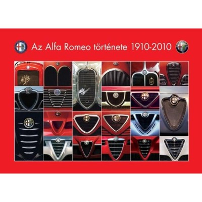 Az Alfa Romeo t&amp;ouml;rt&amp;eacute;nete 1910-2010 - Groll R&amp;oacute;bert foto