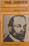 Paul Zarifopol Intre Fragment si Constructie - Mircea Muthu - Albatros 1982 - Biografii, Carte Beletristica