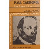 PAUL ZARIFOPOL INTRE FRAGMENT SI CONSTRUCTIE-MIRCEA MUTHU-108379
