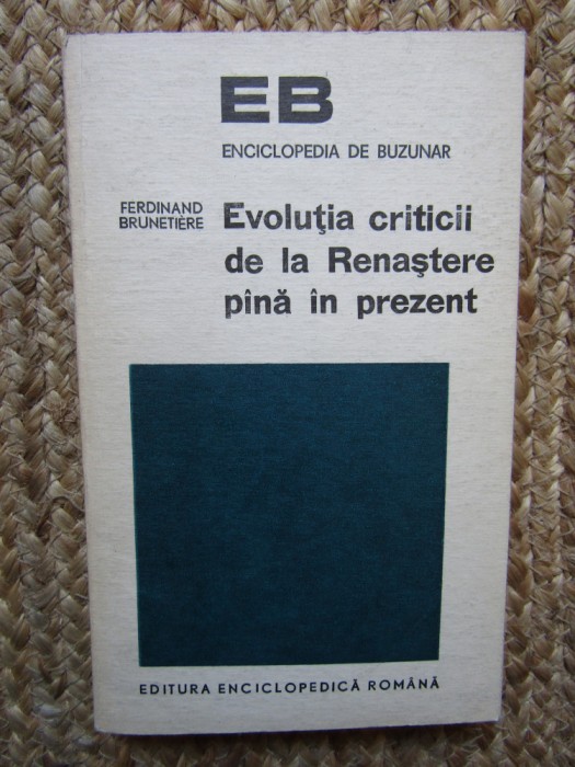 Ferdinand Brunetiere - Evolutia criticii de la Renastere pana in prezent