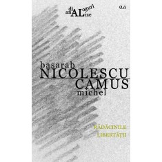 Radacinile libertatii &ndash; Basarab Nicolescu, Michel Camus